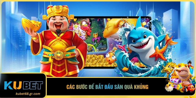 Các bước để bắt đầu săn quà khủng
