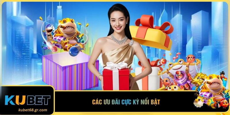 Các ưu đãi cực kỳ nổi bật
