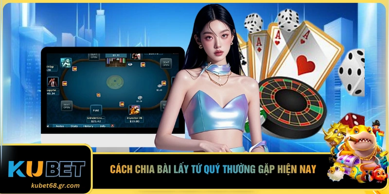 Cách chia bài lấy tứ quý thường gặp hiện nay