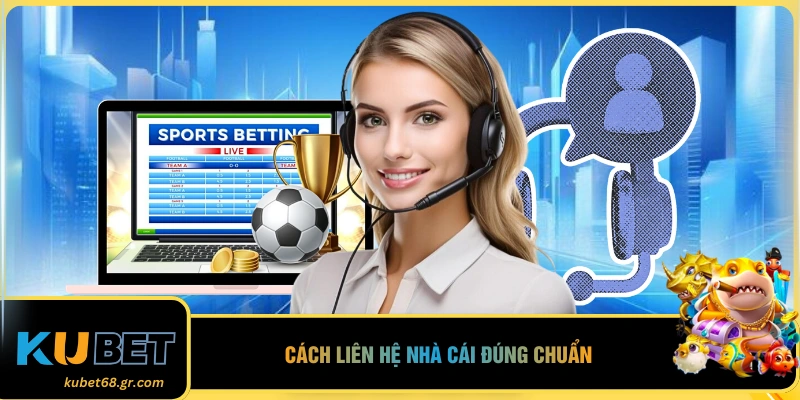 Cách liên hệ nhà cái đúng chuẩn