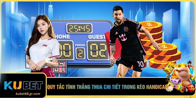 Quy tắc tính thắng thua chi tiết trong kèo handicap