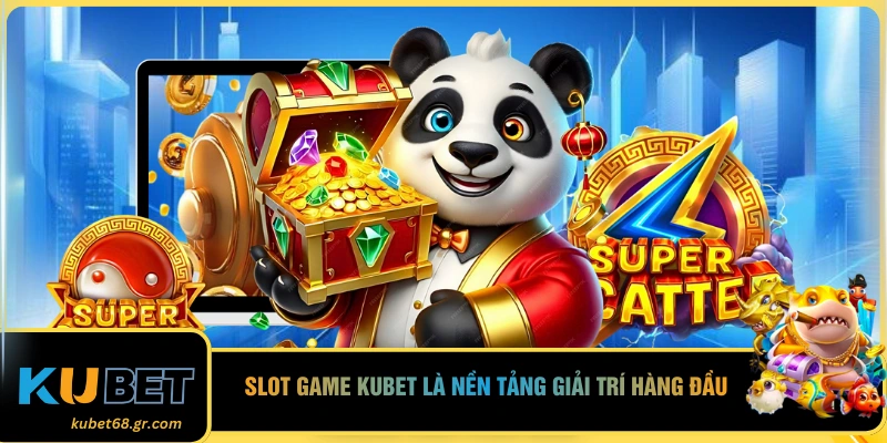 Slot game Kubet là nền tảng giải trí hàng đầu