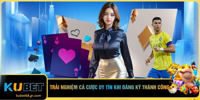 Trải nghiệm cá cược uy tín khi đăng ký thành công